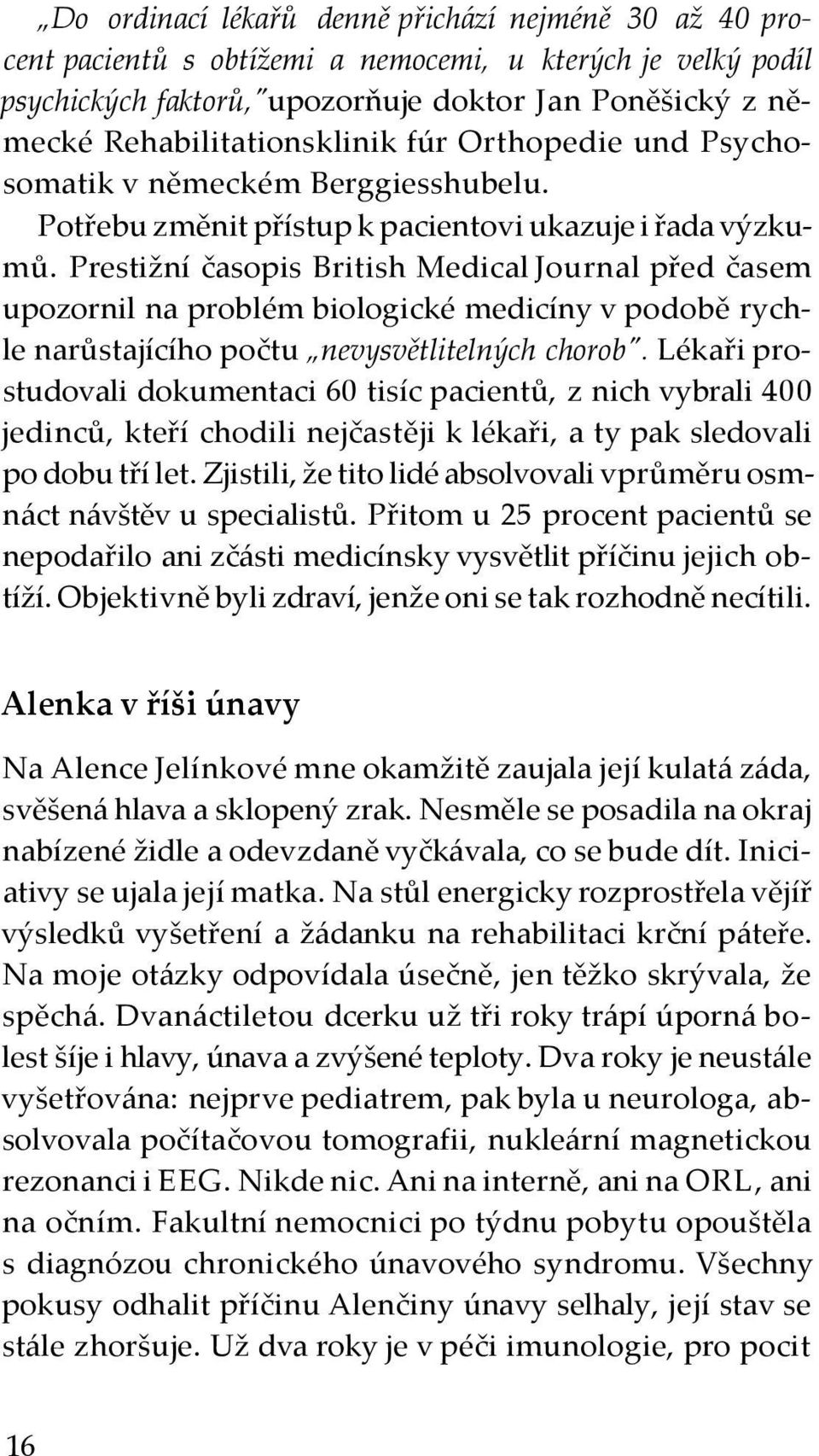 Prestižní časopis British Medical Journal před časem upozornil na problém biologické medicíny v podobě rychle narůstajícího počtu nevysvětlitelných chorob".