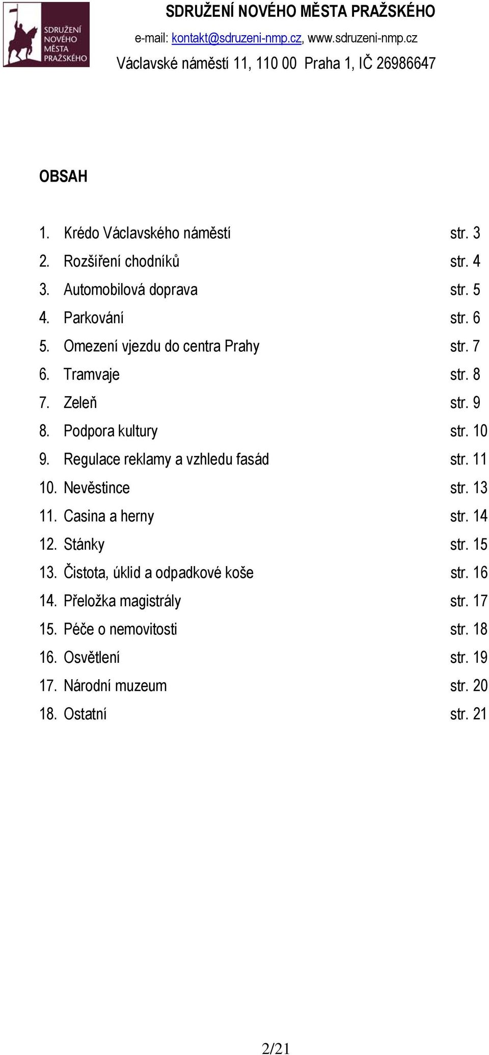 Regulace reklamy a vzhledu fasád str. 11 10. Nevěstince str. 13 11. Casina a herny str. 14 12. Stánky str. 15 13.