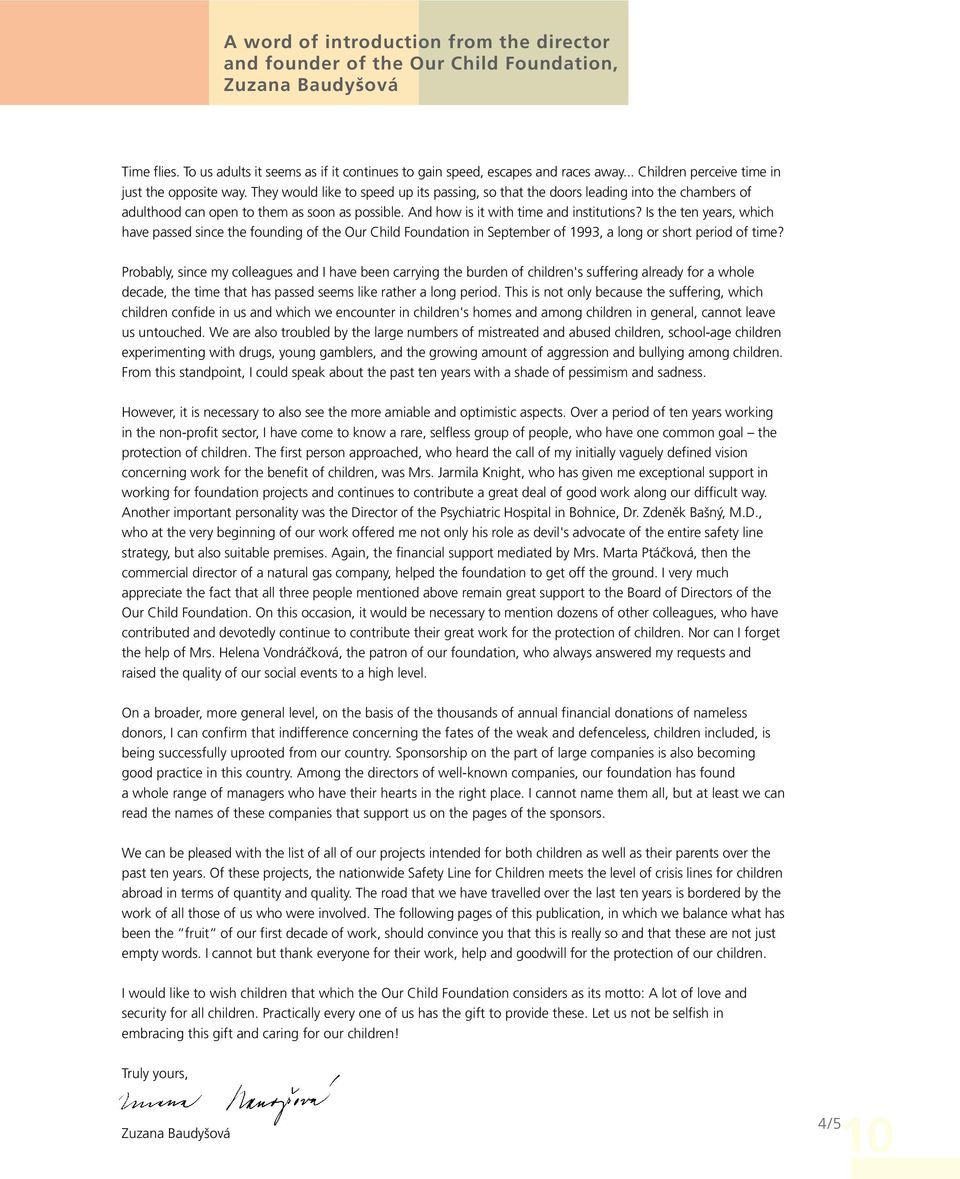 And how is it with time and institutions? Is the ten years, which have passed since the founding of the Our Child Foundation in September of 1993, a long or short period of time?