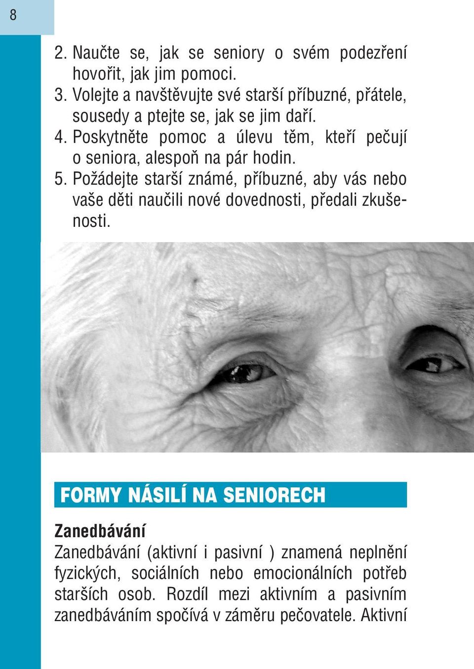 Poskytněte pomoc a úlevu těm, kteří pečují o seniora, alespoň na pár hodin. 5.