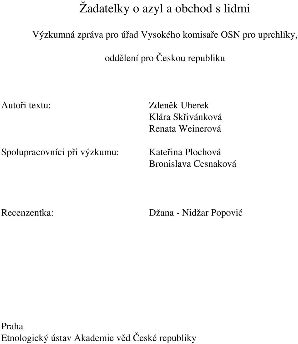 Zdeněk Uherek Klára Skřivánková Renata Weinerová Kateřina Plochová Bronislava