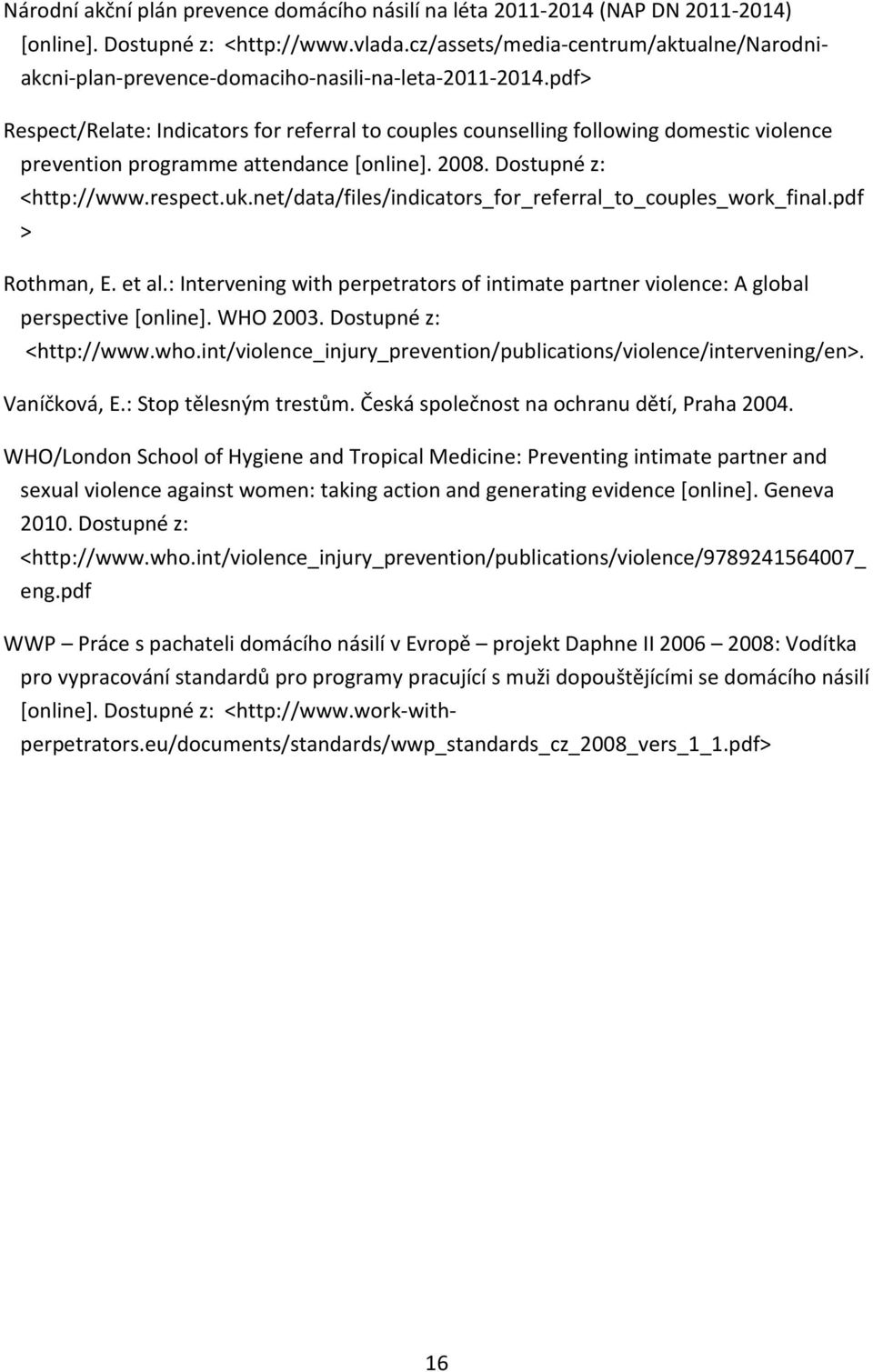 pdf> Respect/Relate: Indicators for referral to couples counselling following domestic violence prevention programme attendance [online]. 2008. Dostupné z: <http://www.respect.uk.