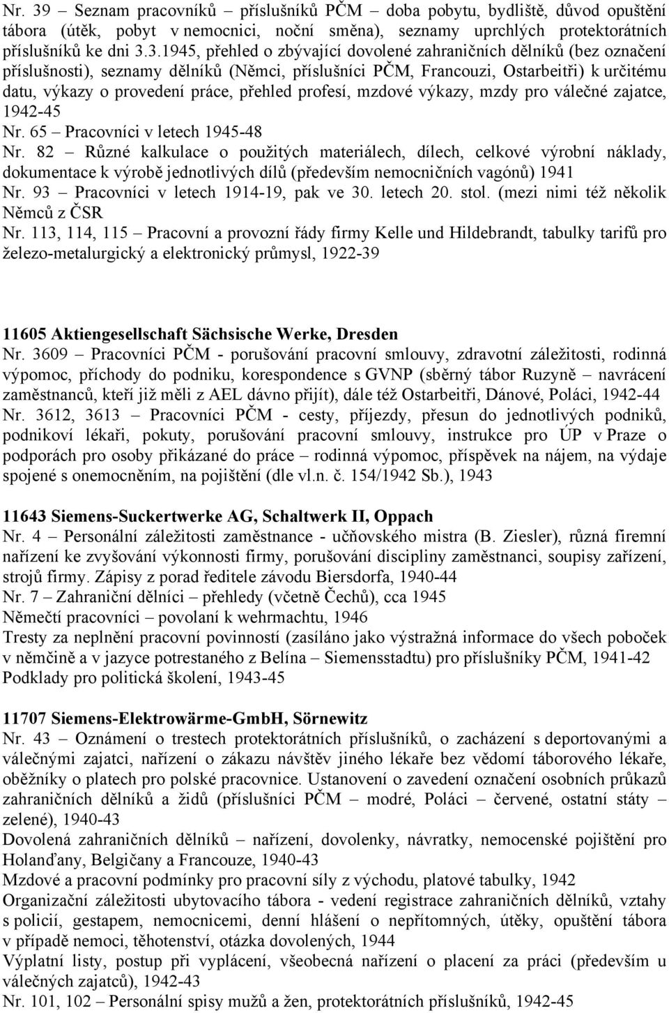 3.1945, přehled o zbývající dovolené zahraničních dělníků (bez označení příslušnosti), seznamy dělníků (Němci, příslušníci PČM, Francouzi, Ostarbeitři) k určitému datu, výkazy o provedení práce,