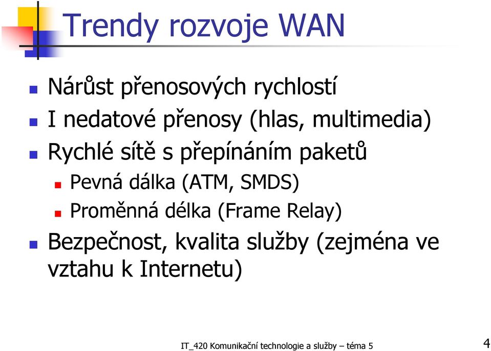 SMDS) Proměnná délka (Frame Relay) Bezpečnost, kvalita služby