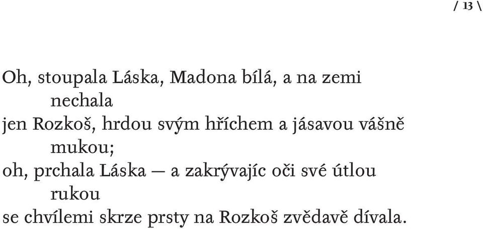 mukou; oh, prchala Láska a zakrývajíc oči své útlou