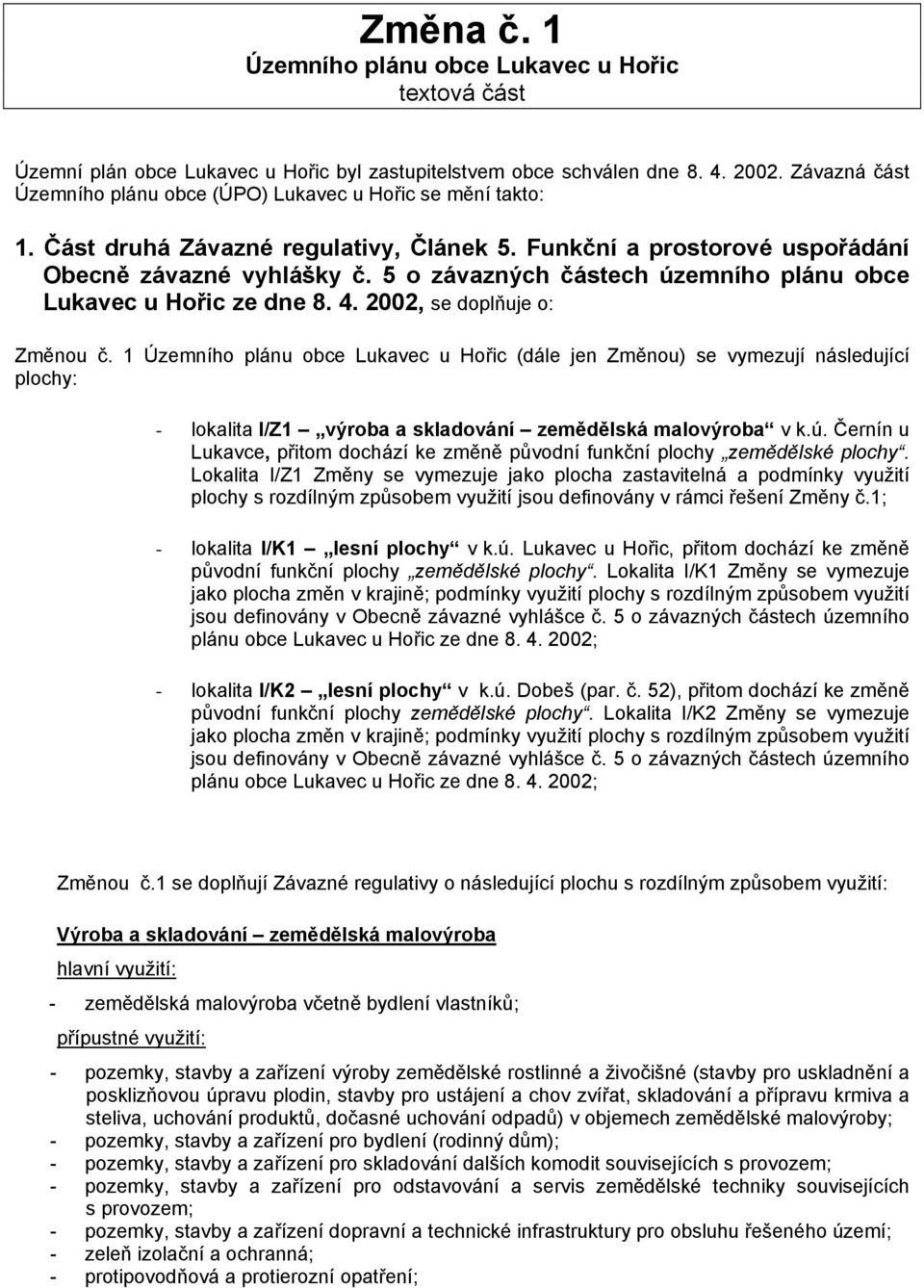 5 o závazných částech územního plánu obce Lukavec u Hořic ze dne 8. 4. 2002, se doplňuje o: Změnou č.