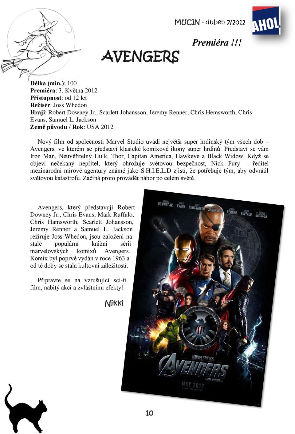 Jackson Země původu / Rok: USA 2012 Nový film od společnosti Marvel Studio uvádí největší super hrdinský tým všech dob Avengers, ve kterém se představí klasické komixové ikony super hrdinů.