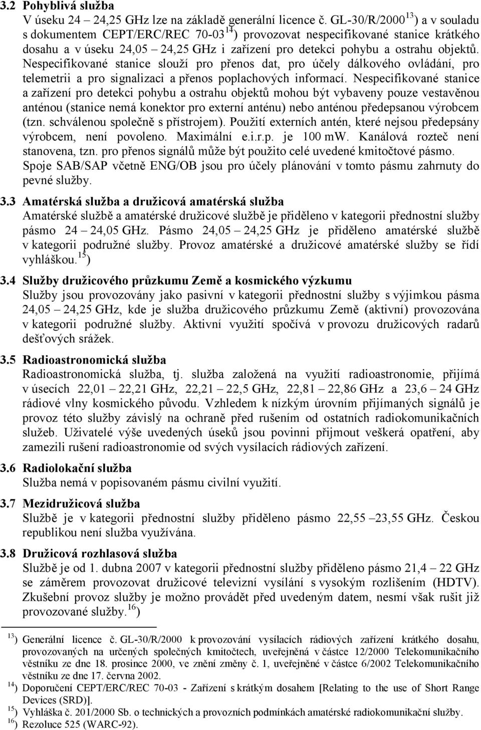 Nespecifikované stanice slouží pro přenos dat, pro účely dálkového ovládání, pro telemetrii a pro signalizaci a přenos poplachových informací.