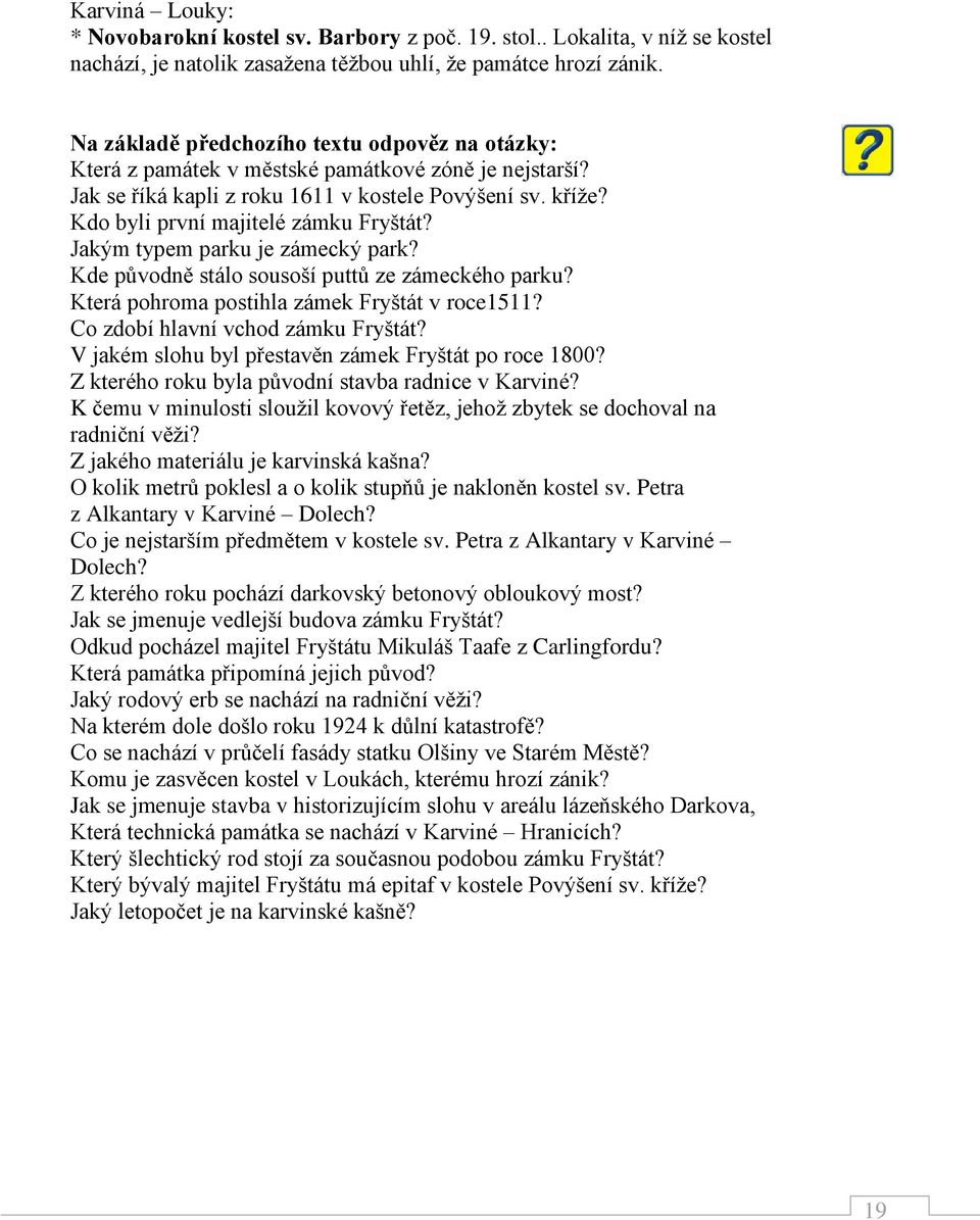 Kdo byli první majitelé zámku Fryštát? Jakým typem parku je zámecký park? Kde původně stálo sousoší puttů ze zámeckého parku? Která pohroma postihla zámek Fryštát v roce1511?