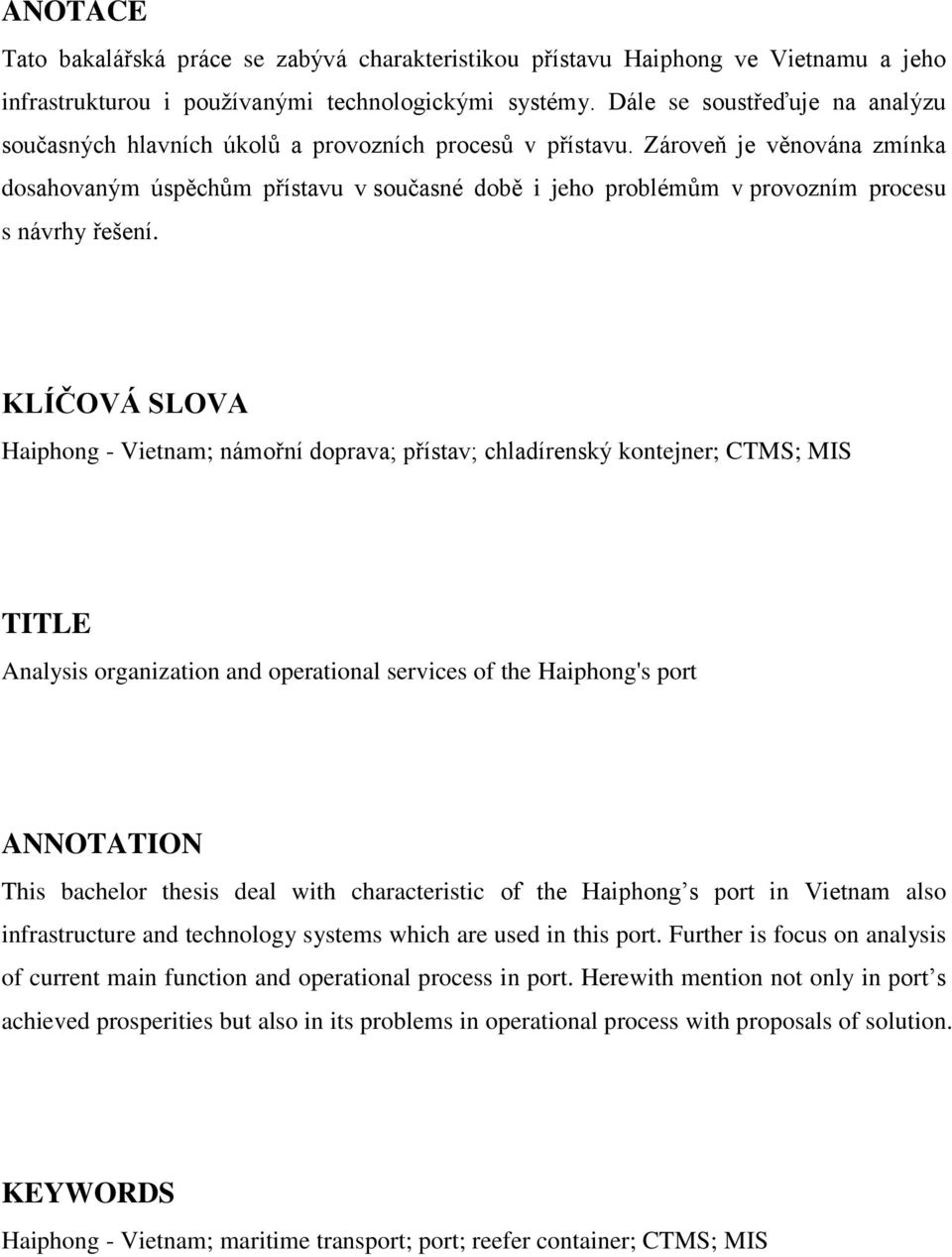 Zároveň je věnována zmínka dosahovaným úspěchům přístavu v současné době i jeho problémům v provozním procesu s návrhy řešení.