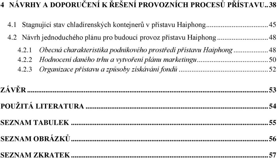 2 Návrh jednoduchého plánu pro budoucí provoz přístavu Haiphong... 48 4.2.1 Obecná charakteristika podnikového prostředí přístavu Haiphong.