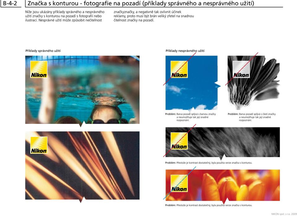 Příklady správného užití Příklady nesprávného užití Problém: Barva pozadí splývá s barvou značky a neumožňuje tak její snadné rozpoznání.