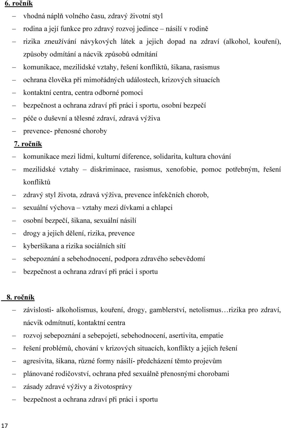 odborné pomoci bezpečnost a ochrana zdraví při práci i sportu, osobní bezpečí péče o duševní a tělesné zdraví, zdravá výživa prevence- přenosné choroby 7.