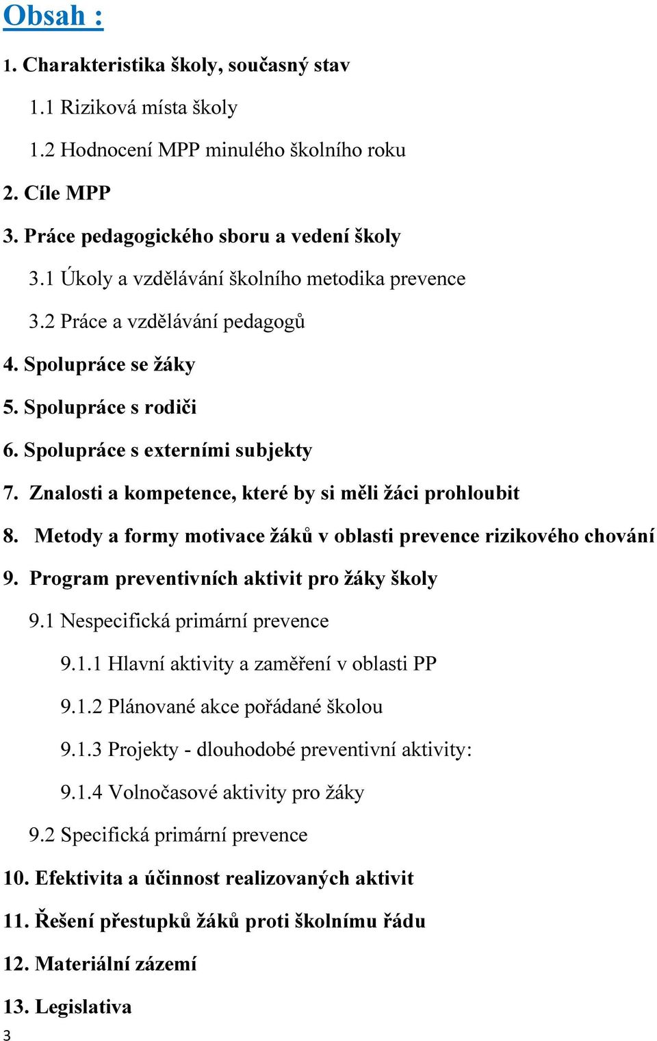 Znalosti a kompetence, které by si měli žáci prohloubit 8. Metody a formy motivace žáků v oblasti prevence rizikového chování 9. Program preventivních aktivit pro žáky školy 9.