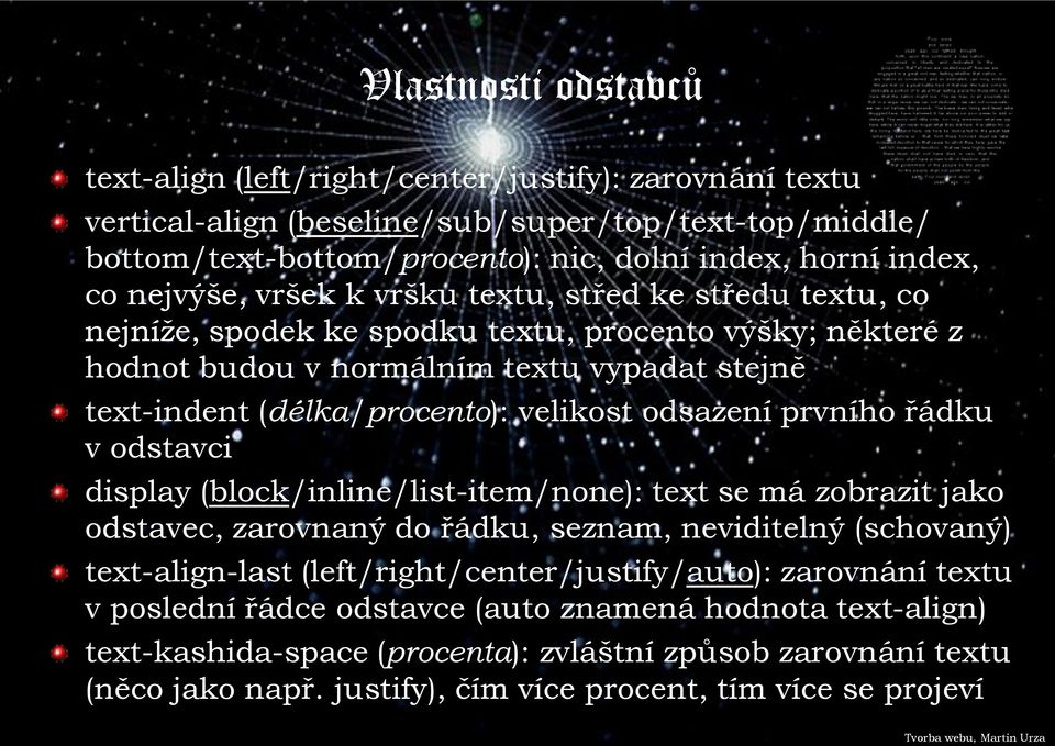 odsazení prvního řádku v odstavci display (block/inline/list-item/none): text se má zobrazit jako odstavec, zarovnaný do řádku, seznam, neviditelný (schovaný) text-align-last