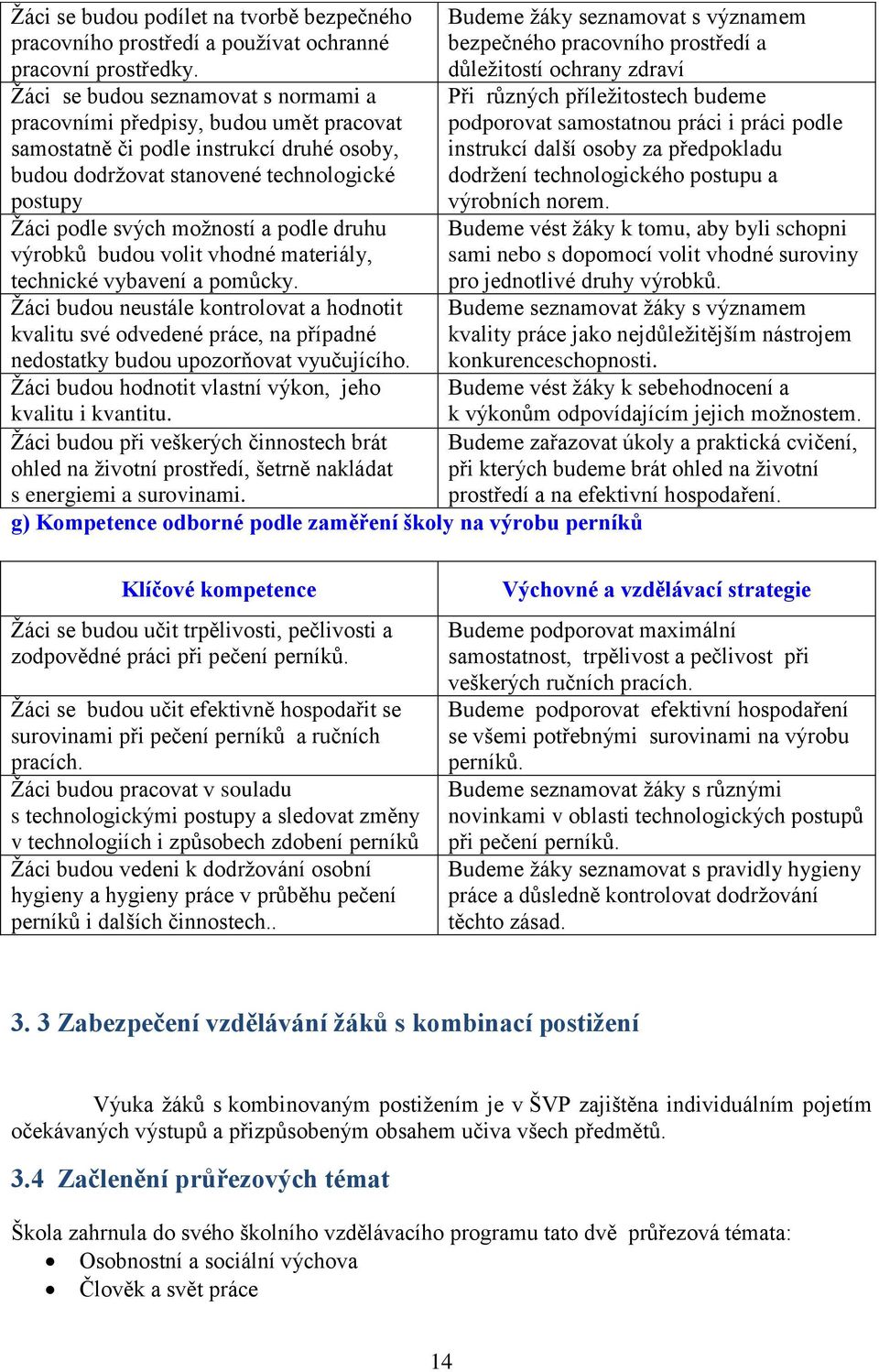 podle druhu výrobků budou volit vhodné materiály, technické vybavení a pomůcky.