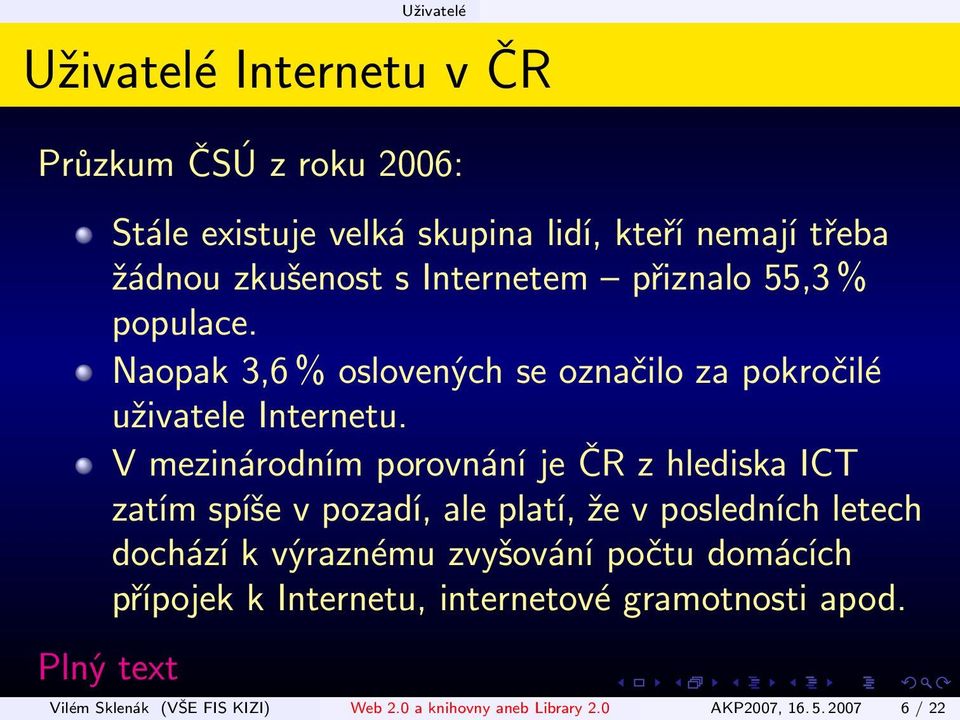 V mezinárodním porovnání je ČR z hlediska ICT zatím spíše v pozadí, ale platí, že v posledních letech dochází k výraznému zvyšování