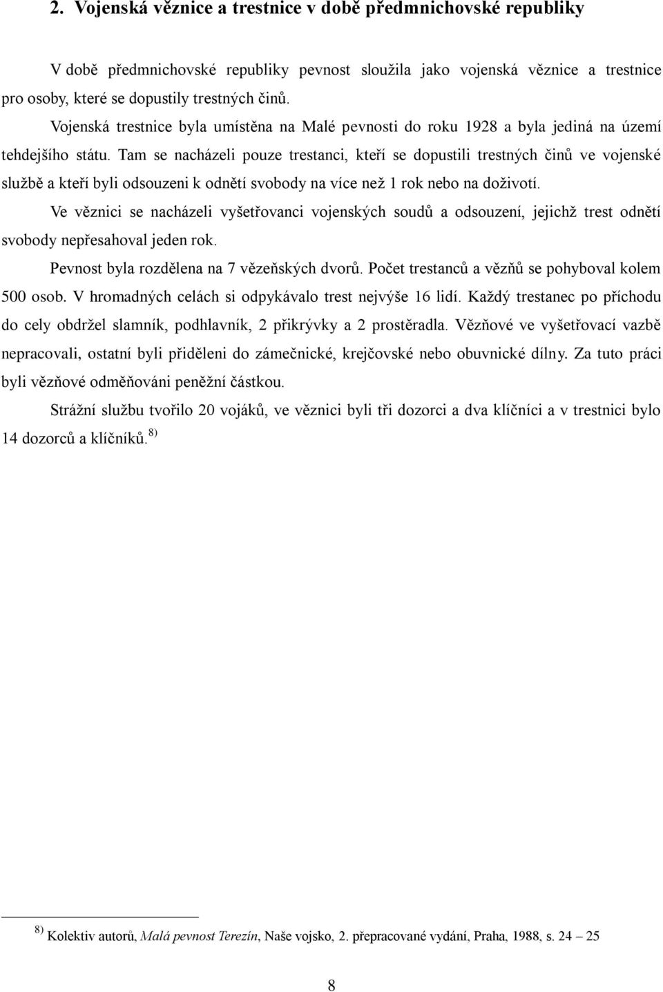 Tam se nacházeli pouze trestanci, kteří se dopustili trestných činů ve vojenské službě a kteří byli odsouzeni k odnětí svobody na více než 1 rok nebo na doživotí.