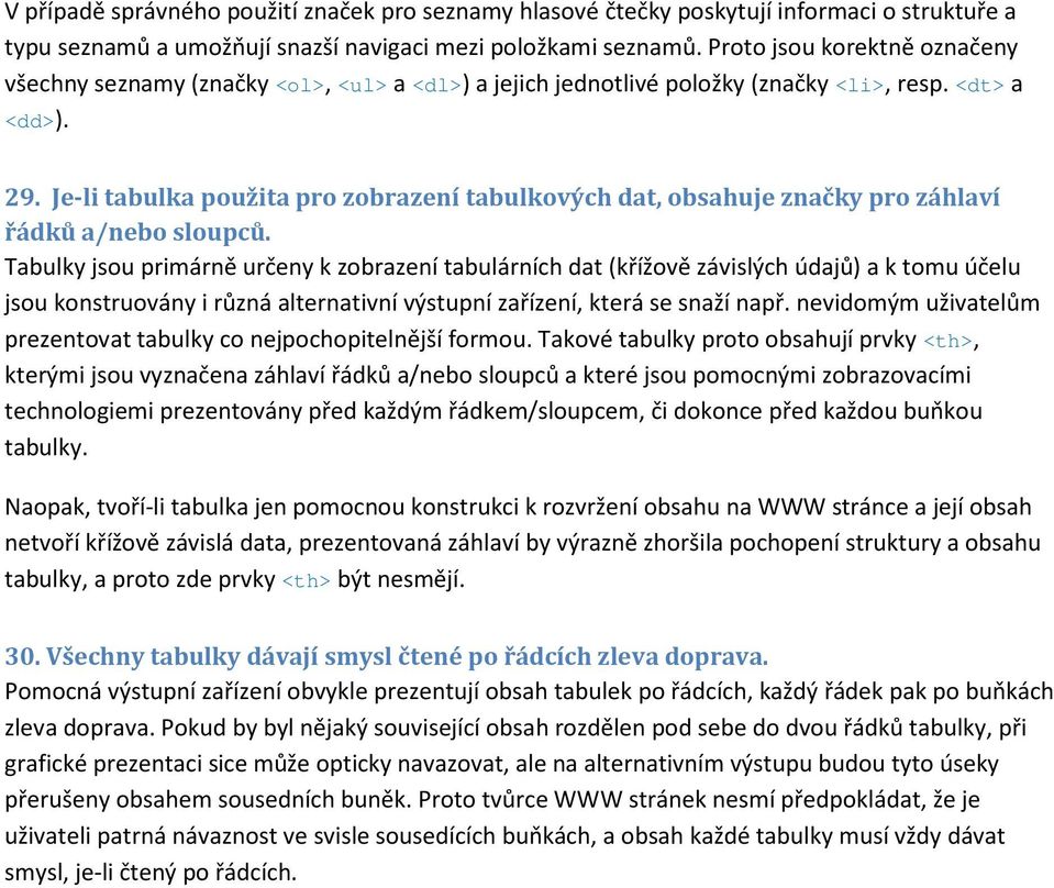 Je-li tabulka použita pro zobrazení tabulkových dat, obsahuje značky pro záhlaví řádků a/nebo sloupců.