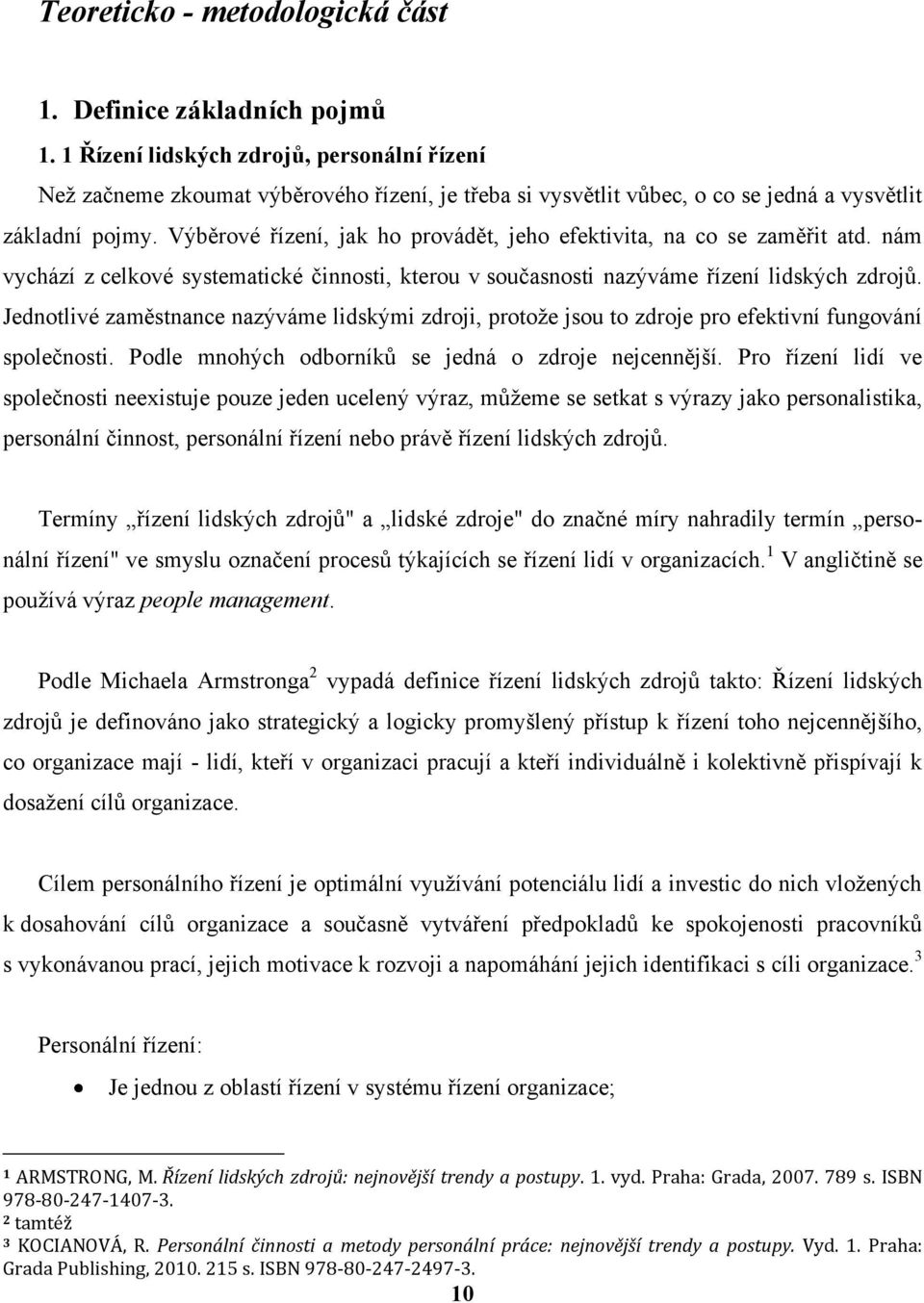 Výběrové řízení, jak ho provádět, jeho efektivita, na co se zaměřit atd. nám vychází z celkové systematické činnosti, kterou v současnosti nazýváme řízení lidských zdrojů.