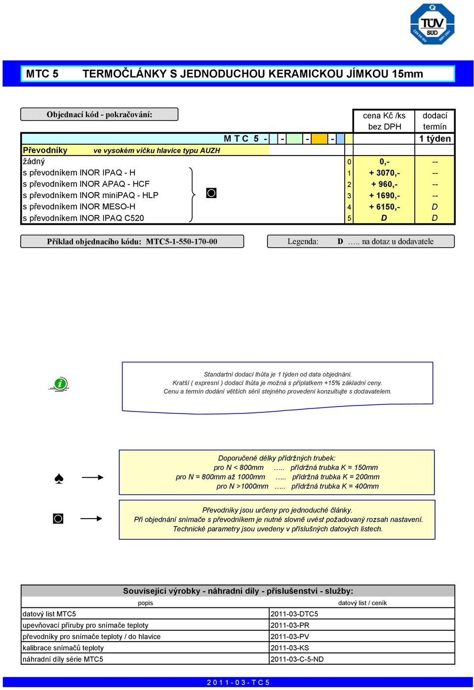 MTC5-1-550-170-00 Legenda: D.. na dotaz u dodavatele Standartní dodací lhůta je 1 týden od data objednání. Kratší ( expresní ) dodací lhůta je možná s příplatkem +15% základní ceny.