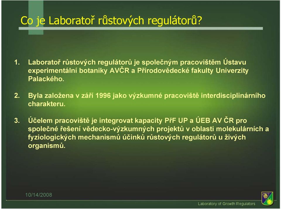 Univerzity Palackého. 2. Byla založena v září 1996 jako výzkumné pracoviště interdisciplinárního charakteru. 3.