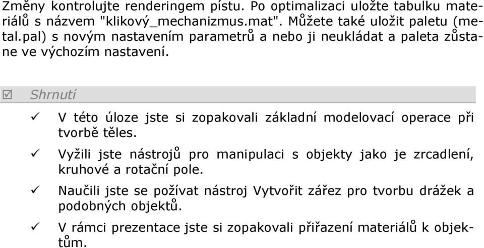 Shrnutí V této úloze jste si zopakovali základní modelovací operace při tvorbě těles.