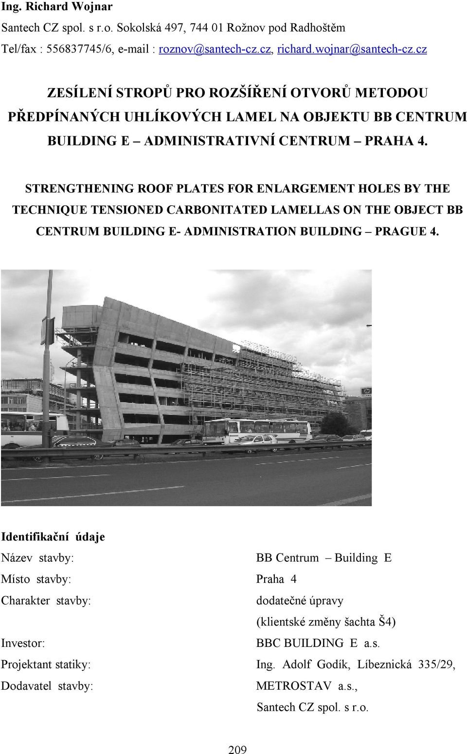 STRENGTHENING ROOF PLATES FOR ENLARGEMENT HOLES BY THE TECHNIQUE TENSIONED CARBONITATED LAMELLAS ON THE OBJECT BB CENTRUM BUILDING E- ADMINISTRATION BUILDING PRAGUE 4.