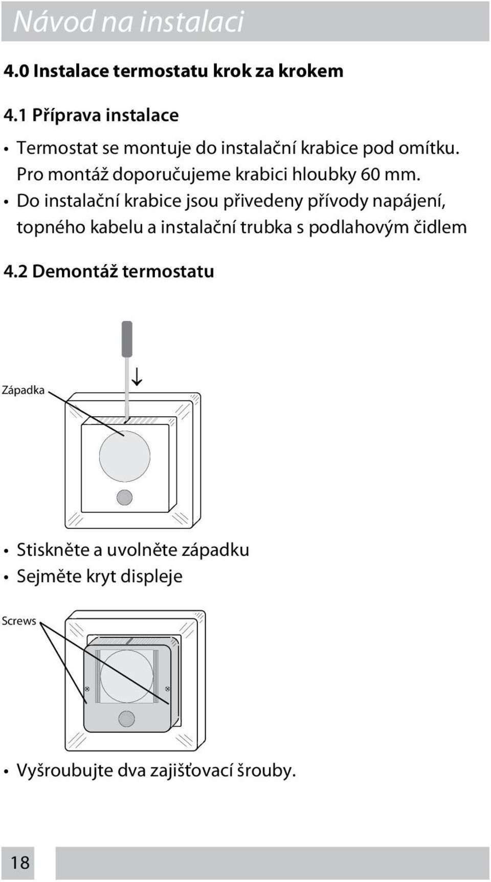 Pro montáž doporučujeme krabici hloubky 60 mm.