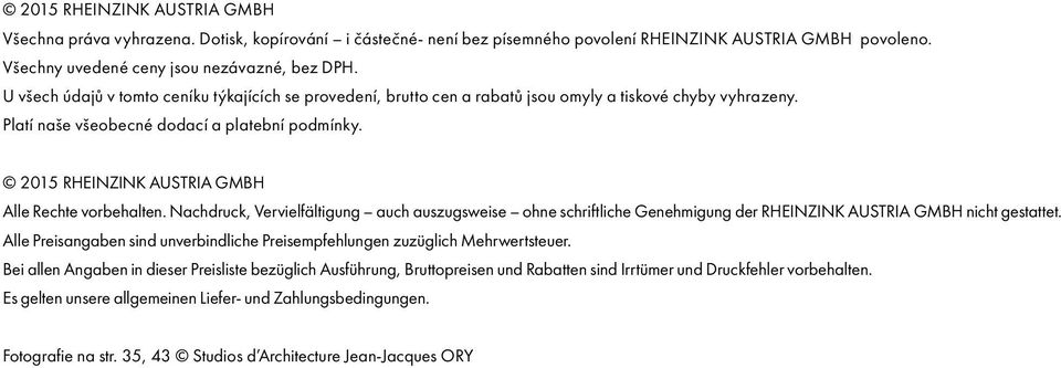 2015 RHEINZINK AUSTRIA GMBH Alle Rechte vorbehalten. Nachdruck, Vervielfältigung auch auszugsweise ohne schriftliche Genehigung der RHEINZINK AUSTRIA GMBH nicht gestattet.