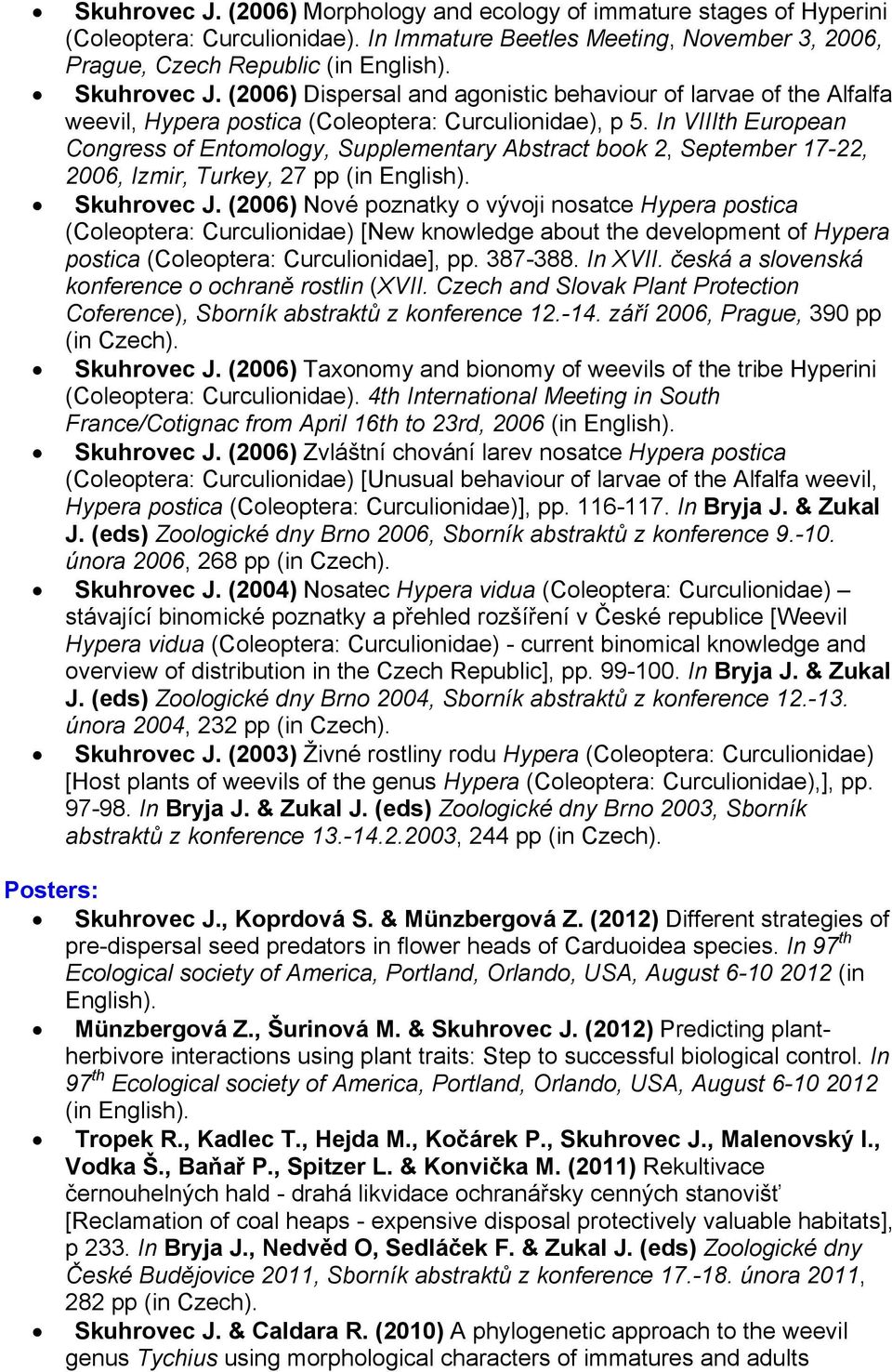In VIIIth European Congress of Entomology, Supplementary Abstract book 2, September 17-22, 2006, Izmir, Turkey, 27 pp (in English). Skuhrovec J.