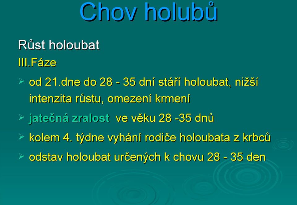 omezení krmení jatečná zralost ve věku 28-35 dnů kolem 4.