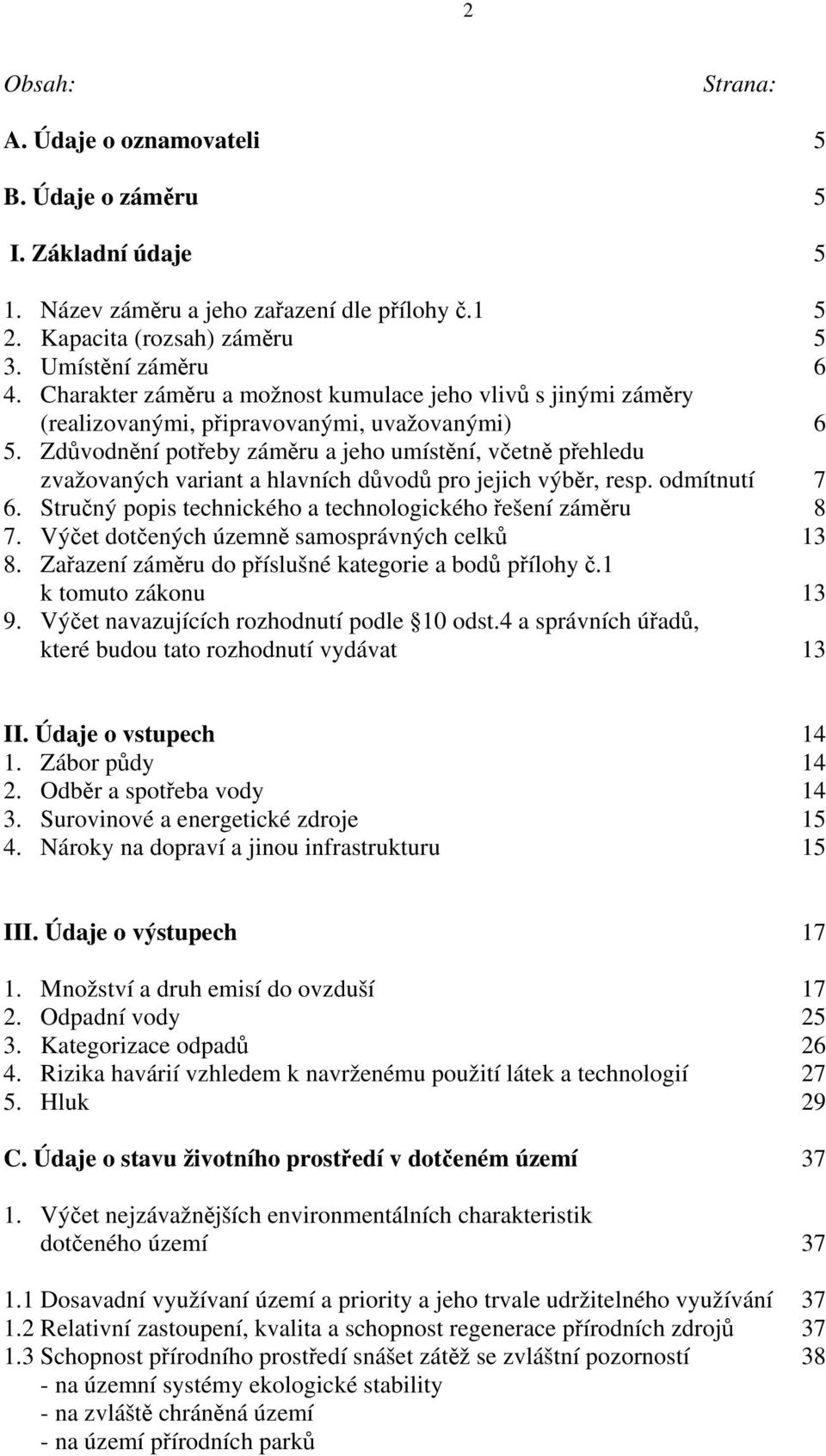 Zdůvodnění potřeby záměru a jeho umístění, včetně přehledu zvažovaných variant a hlavních důvodů pro jejich výběr, resp. odmítnutí 7 6. Stručný popis technického a technologického řešení záměru 8 7.