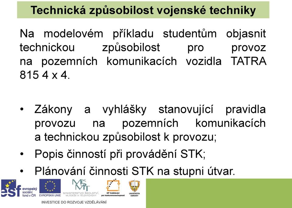 Zákony a vyhlášky stanovující pravidla provozu na pozemních komunikacích a technickou