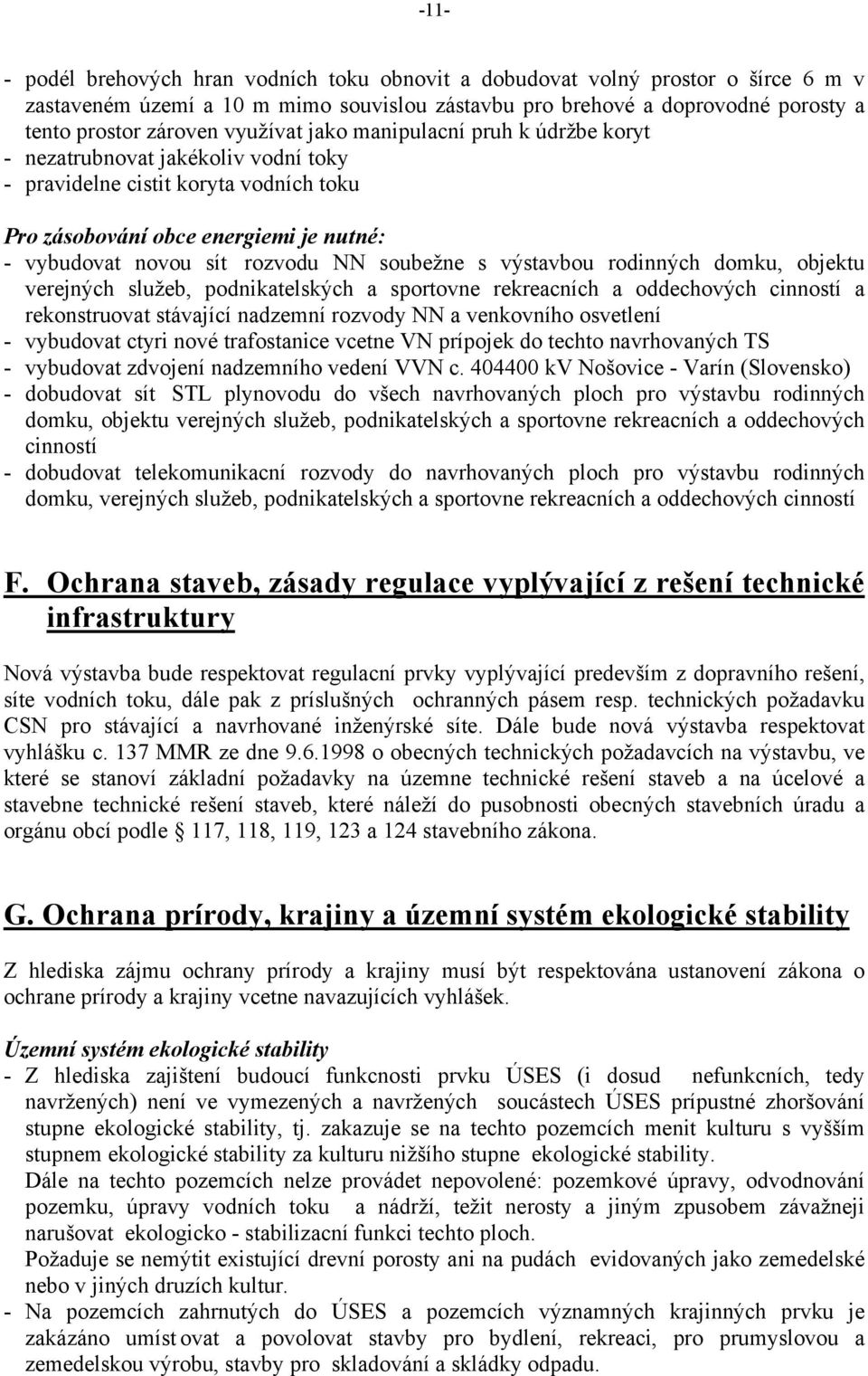 soubežne s výstavbou rodinných domku, objektu verejných služeb, podnikatelských a sportovne rekreacních a oddechových cinností a rekonstruovat stávající nadzemní rozvody NN a venkovního osvetlení -