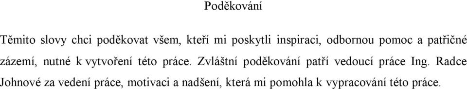 práce. Zvláštní poděkování patří vedoucí práce Ing.