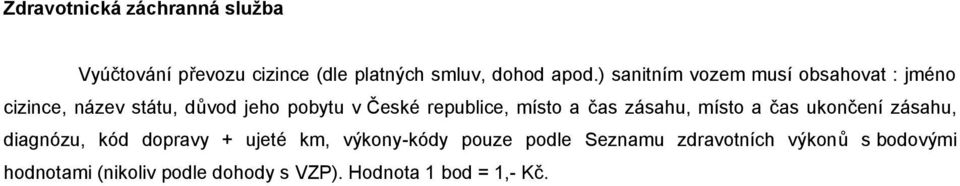 místo a čas zásahu, místo a čas ukončení zásahu, diagnózu, kód dopravy + ujeté km, výkony-kódy