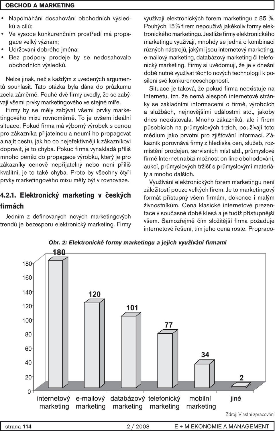 Firmy by se měly zabývat všemi prvky marketingového mixu rovnoměrně. To je ovšem ideální situace.