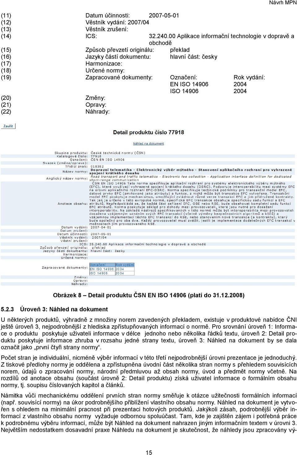 dokumenty: Označení: Rok vydání: EN ISO 14906 20