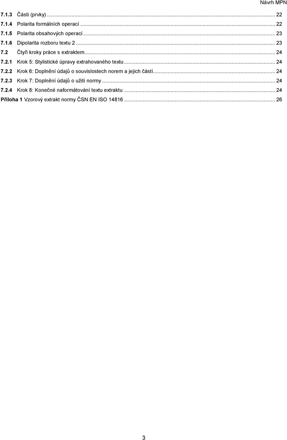 .. 24 7.2.3 Krok 7: Doplnění údajů o užití normy... 24 7.2.4 Krok 8: Konečné naformátování textu extraktu.
