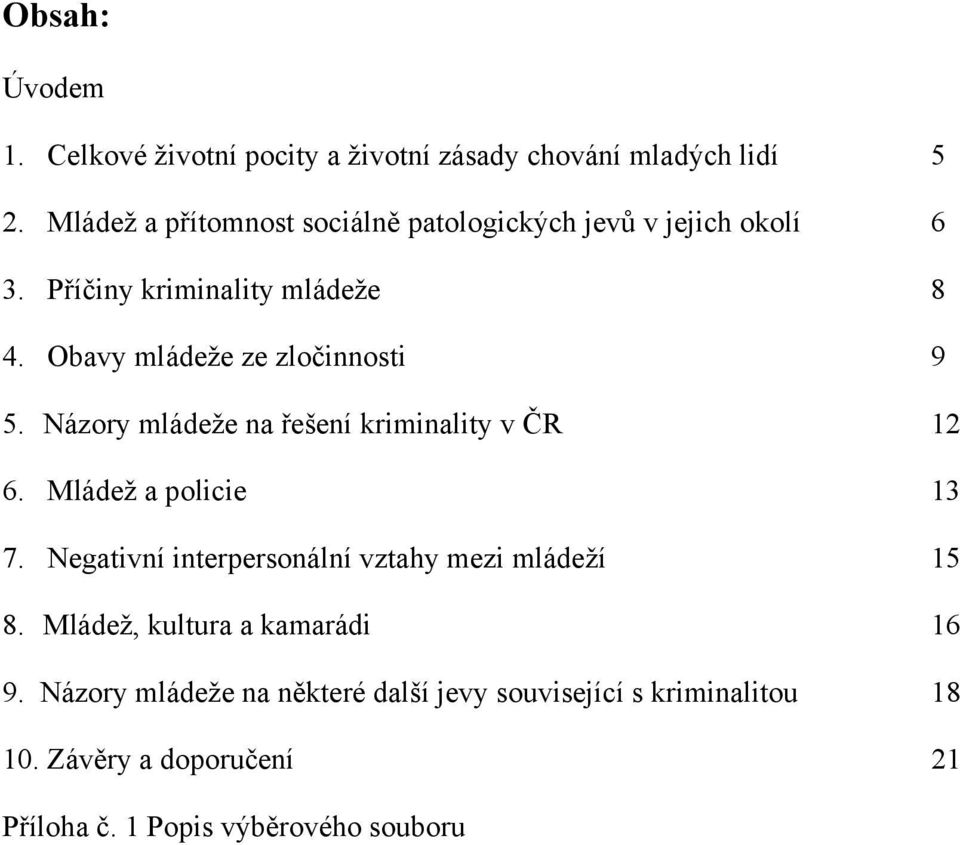 Obavy mládeže ze zločinnosti 9 5. Názory mládeže na řešení kriminality v ČR 12 6. Mládež a policie 13 7.