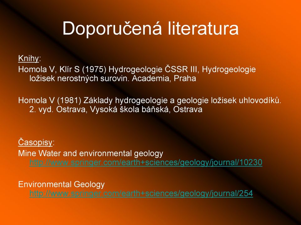 Ostrava, Vysoká škola báňská, Ostrava Časopisy: Mine Water and environmental geology http://www.springer.