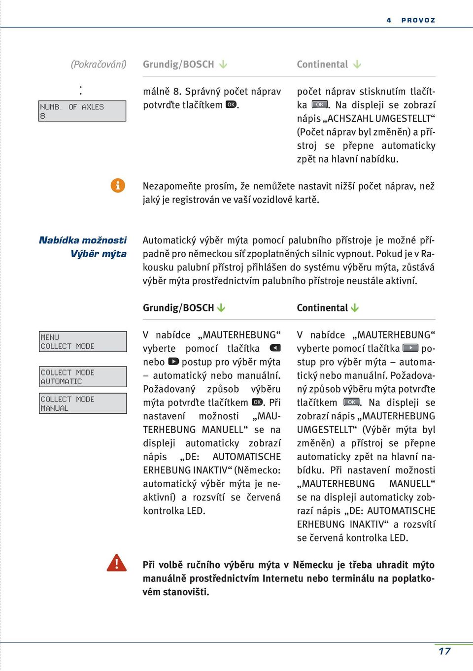 Nezapomeňte prosím, že nemůžete nastavit nižší počet náprav, než jaký je registrován ve vaší vozidlové kartě.