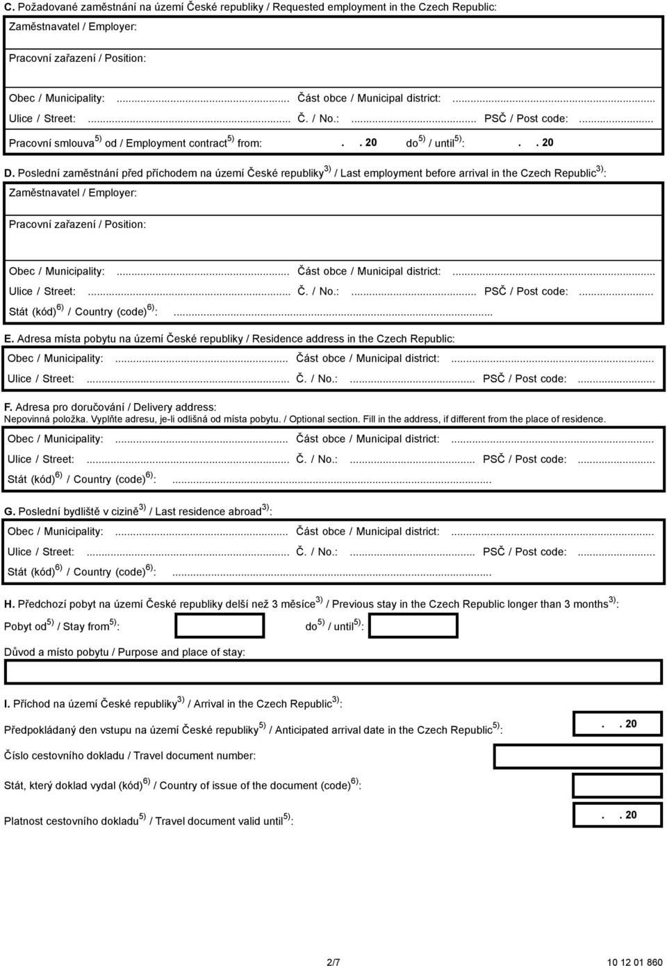 Poslední zaměstnání před příchodem na území České republiky 3) / Last employment before arrival in the Czech Republic 3) : Zaměstnavatel / Employer: Pracovní zařazení / Position: E.