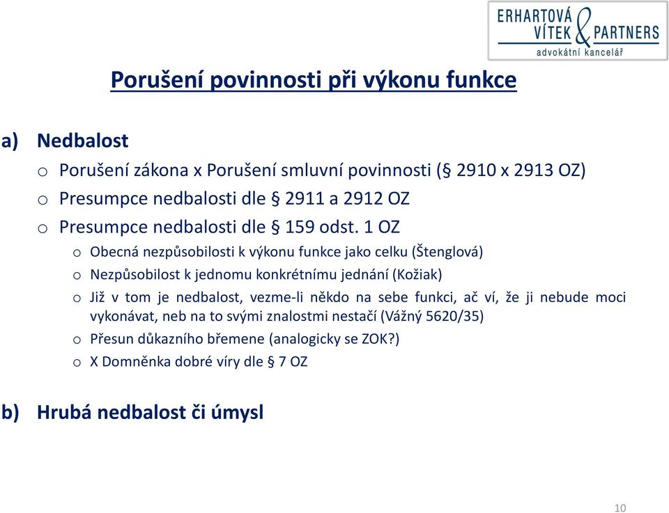 1 OZ o Obecná nezpůsobilosti k výkonu funkce jako celku (Štenglová) o Nezpůsobilost k jednomu konkrétnímu jednání (Kožiak) o Již v tom je