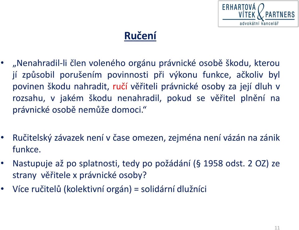 na právnické osobě nemůže domoci. Ručitelský závazek není v čase omezen, zejména není vázán na zánik funkce.