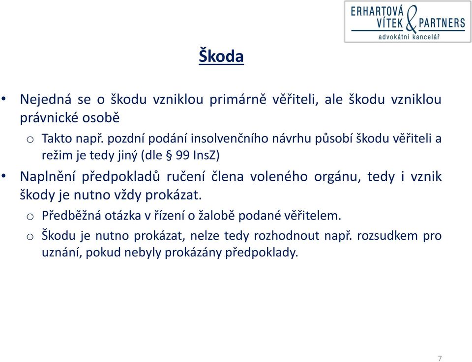 ručení člena voleného orgánu, tedy i vznik škody je nutno vždy prokázat.