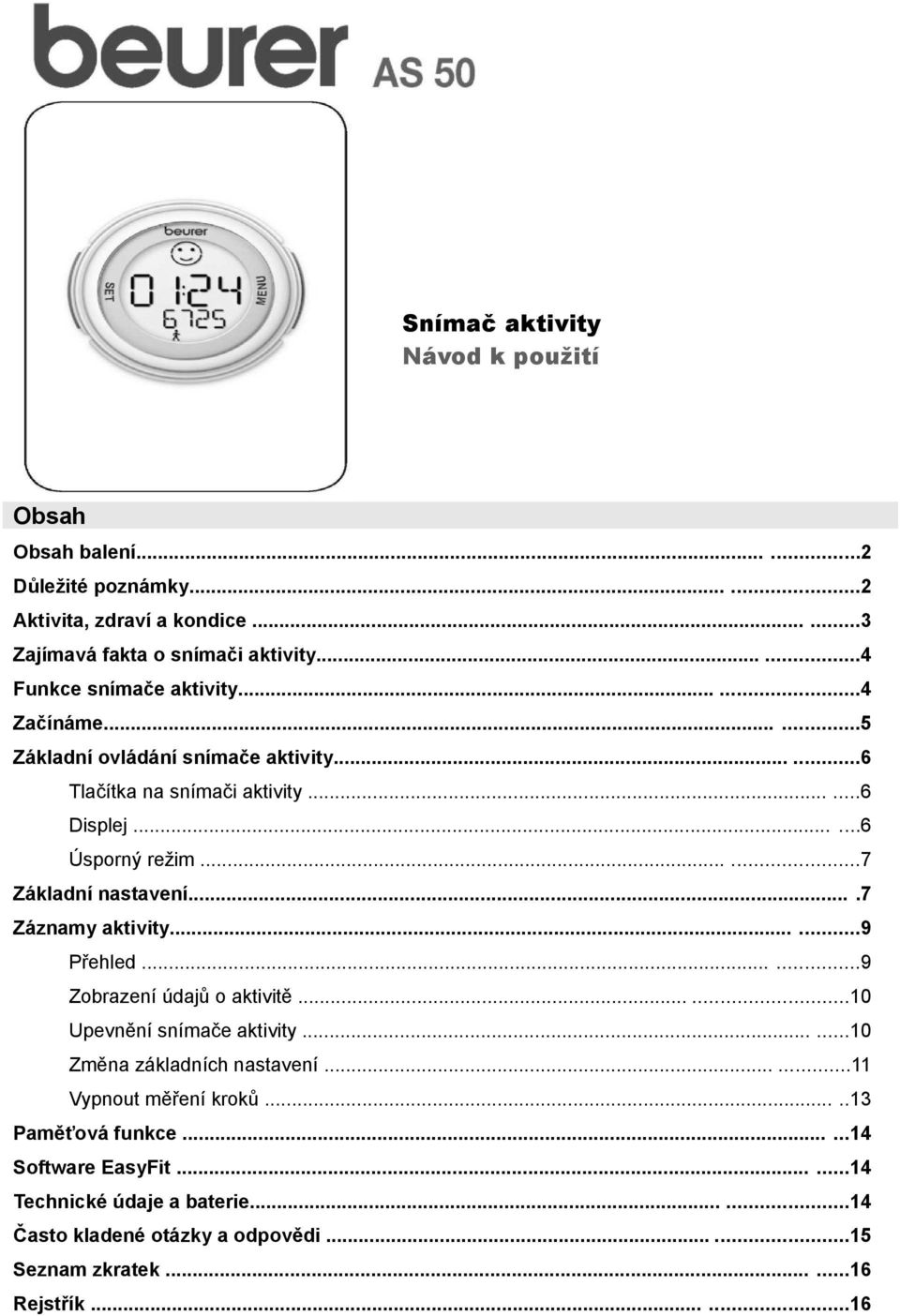 .....7 Základní nastavení....7 Záznamy aktivity......9 Přehled......9 Zobrazení údajů o aktivitě......10 Upevnění snímače aktivity......10 Změna základních nastavení.