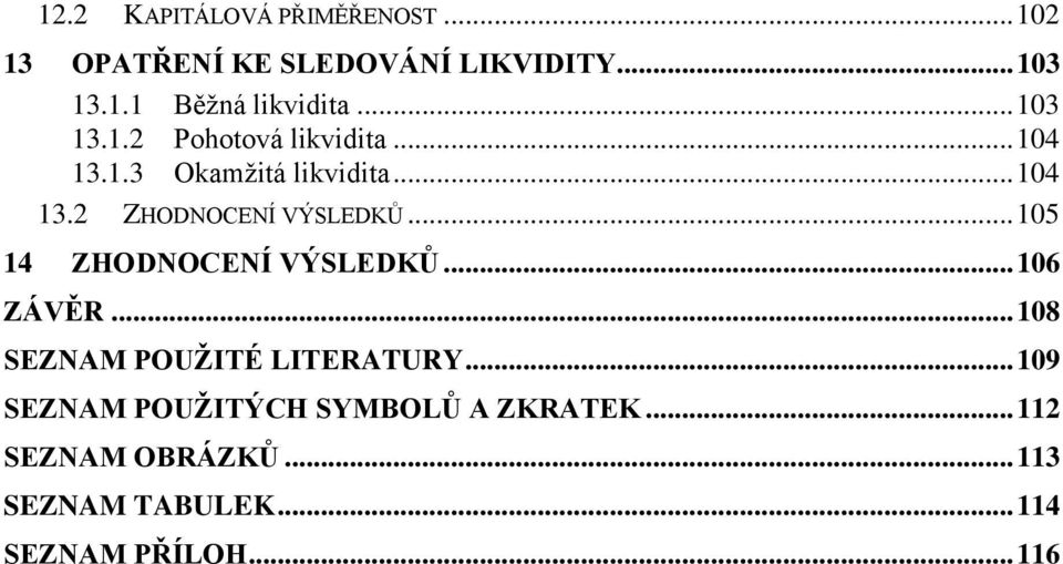 .. 105 14 ZHODNOCENÍ VÝSLEDKŮ... 106 ZÁVĚR... 108 SEZNAM POUŽITÉ LITERATURY.