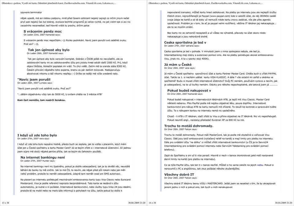 Navíc jsem porušil své zaběhlé zvyky. Proč asi? :-)). Tak jen úplnost aby bylo On Leden 26th, 2007 Kamarád says: Tak jen úplnost aby bylo varování komplet.